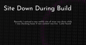 thumbnail for site-down-during-build-hashnode_250x131.png