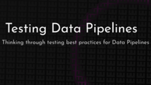 thumbnail for testing-data-pipelines_250x140.png