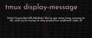 thumbnail for tmux-display-message-dev_250x105.png