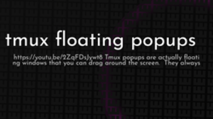 thumbnail for tmux-floating-popups-og_250x140.png