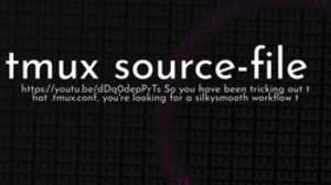 thumbnail for tmux-source-file_250x140.png